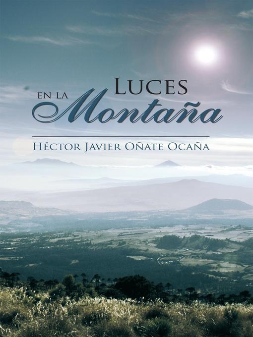 Title details for Luces En La Montaña by Héctor Javier Oñate Ocaña - Available